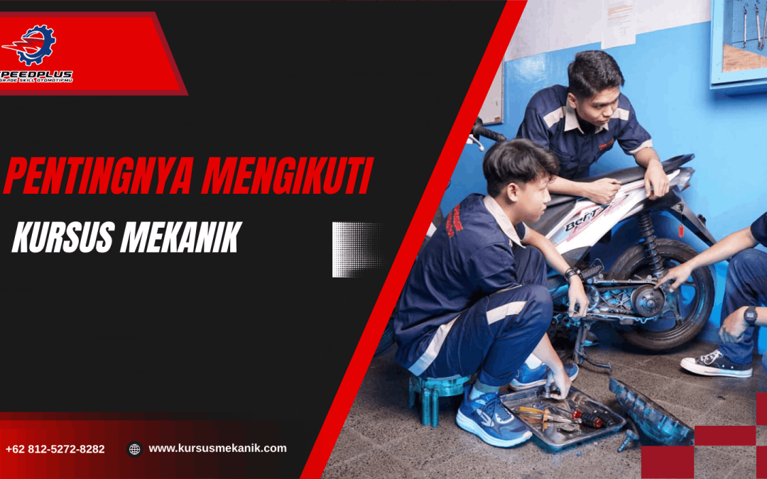 Pentingnya Mengikuti Kursus Mekanik