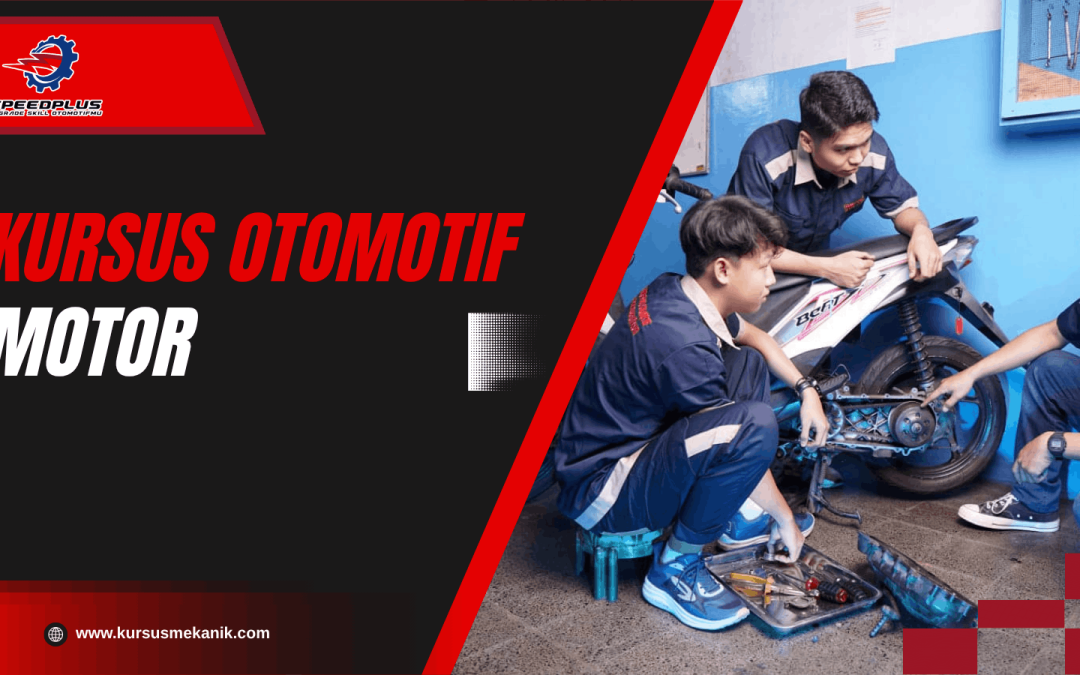 Kursus Otomotif Motor – Solusi Cepat Kuasai Skill Mekanik